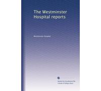 The Westminster Hospital reports: Volume 1
