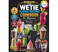 The Wetie Slushie Machine Cookbook For Beginners: The Ultimate 5-in-1 Guide to Ice-Free Slushies, Soft Serve, Creamy Frappés, and Frozen Cocktails