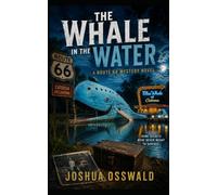 The Whale in the Water: A Route 66 Mystery Adventure Novel of Hidden History, Forgotten Travelers, and Secrets Beneath the Blue Whale