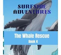 The Whale Rescue: An Ocean Adventure Story About Bravery And Marine Life For Kids (SURFSIDE ADVENTURES)