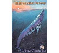 The Whale Under The Lotus: A Human Being’s Consciousness Journey in the Capitalist Apocalypse