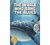 The Whale Who Sang the Blues: A Moving Story About Finding Your Voice, Protecting Our Oceans, and the Magic of a Quiet Heart (Ages 4-9)