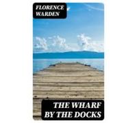 The Wharf By The Docks (ebook)
