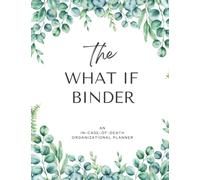 The What If Binder: An In-Case-Of-Death Organizational Planner