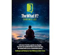 The What IF Chronicles: Challenging Our Future - Creating Our Present