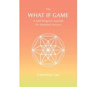 The What If Game: A Self-Progress Journal for Abundant Success