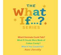 The What If...? Series: What If Animals Could Talk? What If Clouds Were Made of Cotton Candy? What If You Could Fly?