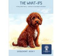 The What-Ifs: A Story About Worry and How to Come Back to the Room (Doodleheart)