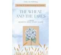 The Wheat And The Tares: The Power Of Parables Revealing Your Potential