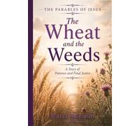 The Wheat and The Weeds: A Story of Patience and Final Justice (Parables of Jesus)