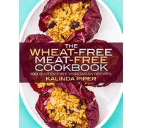 The Wheat-Free Meat-Free Cookbook: 100 Gluten-Free Vegetarian Recipes