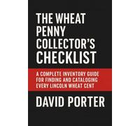 The Wheat Penny Collector's Checklist: A Complete Inventory Guide for Finding and Cataloging Every Lincoln Wheat Cent