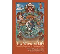 The Wheel of Life: Buddhist Perspectives on Cause and Effect