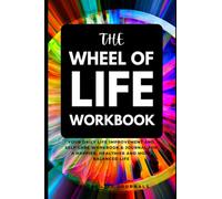 The Wheel of Life Workbook: Your Daily Life Improvement and Self Care Workbook & Journal for a Happier, Healthier and more Balanced Life