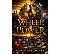 The Wheel of Power: How the Pagan Year Shapes Love, Money, and Destiny