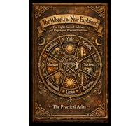 The Wheel of the Year Explained: The Eight Sacred Sabbats of Pagan and Wiccan Tradition: The Complete Eight Book Anthology in a Single Volume (Half Hour Help Wheel of the Year Series)