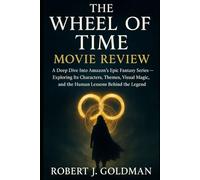 THE WHEEL OF TIME MOVIE REVIEW: A Deep Dive Into Amazon's Epic Fantasy Series - Exploring Its Characters, Themes, Visual Magic, and the Human Lessons Behind the Legend