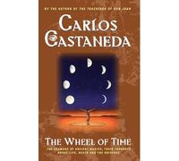 The Wheel of Time: The Shamans of Ancient Mexico, Their Thoughts About Life, Death and the Universe
