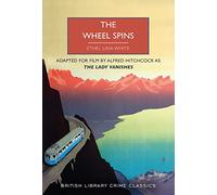 The Wheel Spins: aka The Lady Vanishes: 116 (British Library Crime Classics)