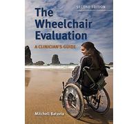 The Wheelchair Evaluation: a Clinician's Guide: A Clinician's Guide