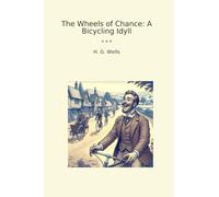 The Wheels of Chance: A Bicycling Idyll (Classic Books)