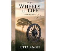 THE WHEELS OF LIFE FOR SENIORS: A complete User's Guide to unparalleled opportunities for growth, healing, and transformation