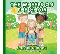 The Wheels On The Chair Go Round And Round Coloring Book 45 Unique High Quality Coloring Pages Of Children In Wheelchairs: Boys and Girls With ... Exploring Fun Scenes With Family and Pets