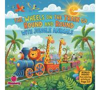 The Wheels on the Train Go Round and Round with Jungle Animals: A Fun Rhyming Adventure for Silly Little Readers Ages 3-10 (The 100 Book Kids Collection)