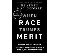 The When Race Trumps Merit: How the Pursuit of Equity Sacrifices Excellence, Destroys Beauty, and Threatens Lives