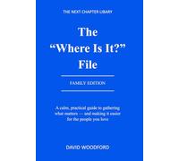 The "Where Is It?" File - Family Edition: A calm, practical guide to gathering what matters - and making it easier for the people you love