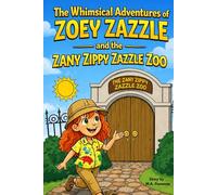 The Whimsical Adventures of Zoey Zazzle and the Zany Zippy Zazzle Zoo.