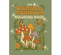 The Whimsical Mushroom Coloring Book: Magical Forest Scenes with Uplifting Quotes to Inspire Your Journey