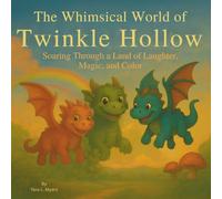 The Whimsical World of Twinkle Hollow: Children's Storybook| Dragons Soaring Through a Land of Laughter, Magic, and Color| Whimsical| For Ages up to10 ... size 8.5 x 8.5-inches. (Childrens Books)