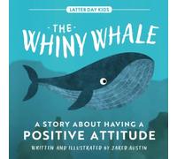 The Whiny Whale: A Story About Having a Positive Attitude (Latter Day Kids Picture Books)