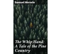 The Whip Hand: A Tale Of The Pine Country (ebook)