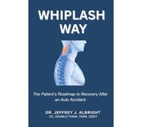 The Whiplash Way: The Patient’s Roadmap to Recovery After an Auto Accident