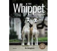 The Whippet: An Authoritative Look at the Breed’s Past, Present and Future