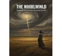 The Whirlwind: Mennonite Survival In Revolutionary Ukraine