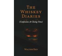 The Whiskey Diaries: Confessions At Closing Time