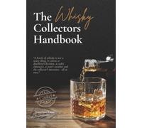 The Whisky Collectors Handbook: A Field Guide to Bottles, Stories and Discovery from Caskd