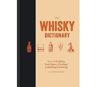 The Whisky Dictionary: An A-Z of whisky, from history & heritage to distilling & drinking