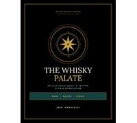 THE WHISKY PALATE: An Illustrated Guide to Tasting, Style & Appreciation