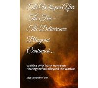 The Whisper After The Fire - The Deliverance Blueprint Continued...: Walking With Ruach HaKodesh - Hearing the Voice Beyond the Warfare