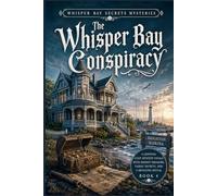 The Whisper Bay Conspiracy: A Gripping Cozy Mystery Finale with Hidden Treasure, Family Secrets, and a Shocking Reveal (Book 4) (Whisper Bay Secrets Mysteries)