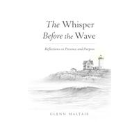 The Whisper Before the Wave: Reflections on Presence and Purpose