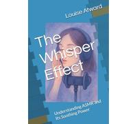 The Whisper Effect: Understanding ASMR and Its Soothing Power ($6 eBooks - Never Pay More)