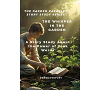 THE WHISPER IN THE GARDEN: A Story Study About the Power of Your Words (The Garden Parables Story Study Series)