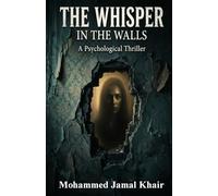 THE WHISPER IN THE WALLS: A Psychological Thriller (Mohammed Jamal Khair Psychological Thrillers)