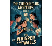 The Whisper in the Walls (THE CURIOUS CLUB MYSTERIES)