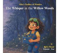 The Whisper in the Willow Woods: A Gentle, Rhyming Story About Understanding Fear (Mira's Toolbox of Wonders)